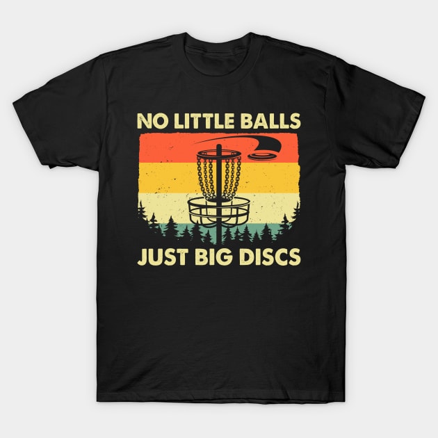 Funny Disc Golf Player Joke No Little Balls Just Big Discs T-Shirt by LolaGardner Designs